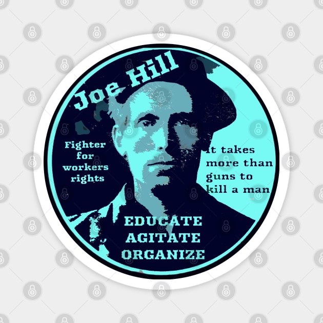 Joe Hill Activist - Educate, Agitate, Organize Magnet by Tony Cisse Art Originals
